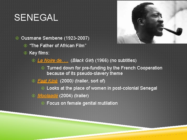 SENEGAL Ousmane Sembene (1923 -2007) “The Father of African Film” Key films: La Noire