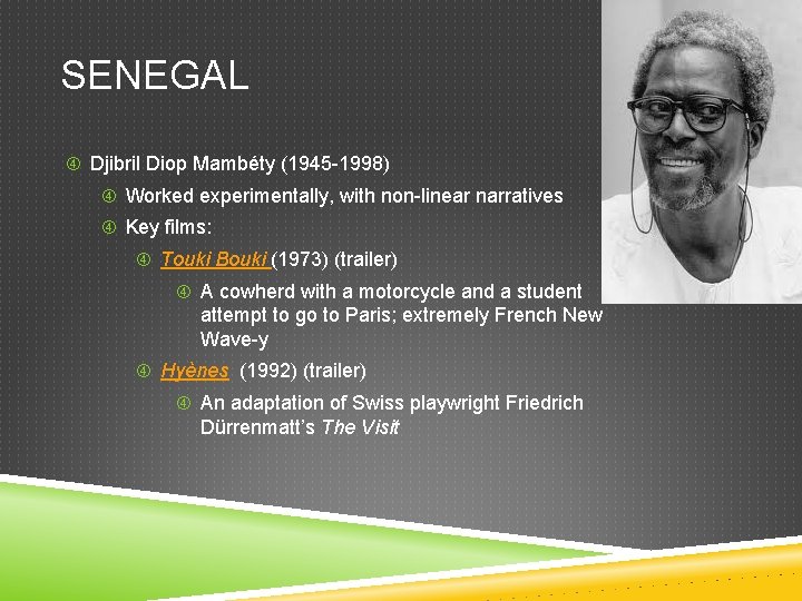 SENEGAL Djibril Diop Mambéty (1945 -1998) Worked experimentally, with non-linear narratives Key films: Touki