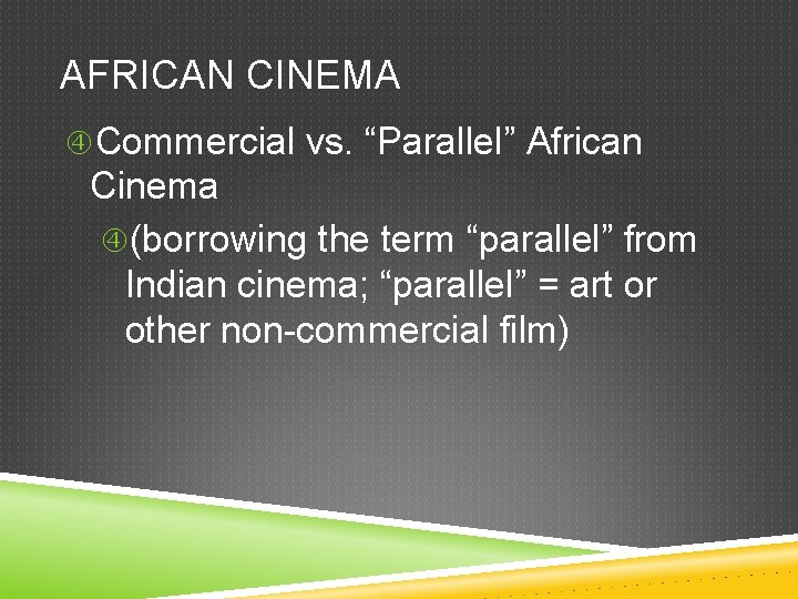 AFRICAN CINEMA Commercial vs. “Parallel” African Cinema (borrowing the term “parallel” from Indian cinema;