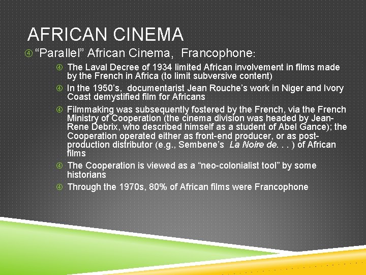 AFRICAN CINEMA “Parallel” African Cinema, Francophone: The Laval Decree of 1934 limited African involvement