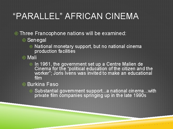 “PARALLEL” AFRICAN CINEMA Three Francophone nations will be examined: Senegal National monetary support, but