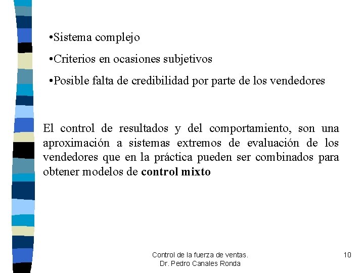 • Sistema complejo • Criterios en ocasiones subjetivos • Posible falta de credibilidad • Sistema complejo • Criterios en ocasiones subjetivos • Posible falta de credibilidad
