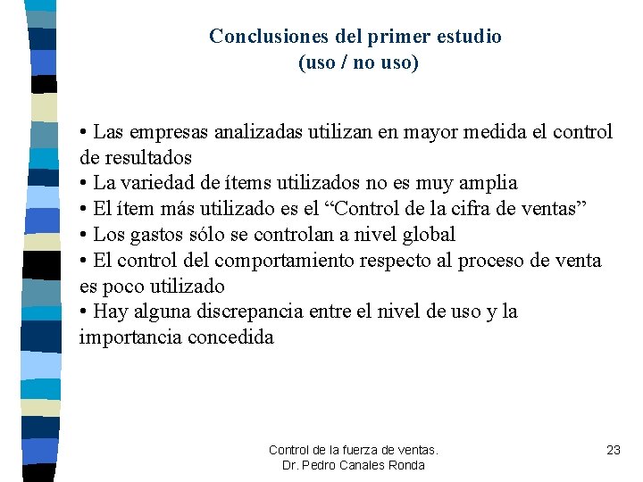 Conclusiones del primer estudio (uso / no uso) • Las empresas analizadas utilizan en Conclusiones del primer estudio (uso / no uso) • Las empresas analizadas utilizan en