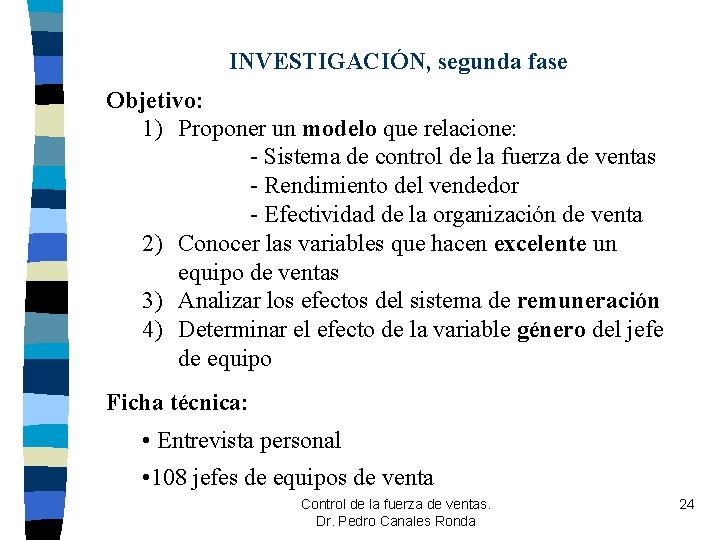 INVESTIGACIÓN, segunda fase Objetivo: 1) Proponer un modelo que relacione: - Sistema de control INVESTIGACIÓN, segunda fase Objetivo: 1) Proponer un modelo que relacione: - Sistema de control