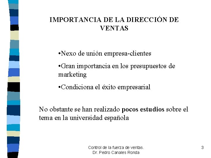IMPORTANCIA DE LA DIRECCIÓN DE VENTAS • Nexo de unión empresa-clientes • Gran importancia IMPORTANCIA DE LA DIRECCIÓN DE VENTAS • Nexo de unión empresa-clientes • Gran importancia