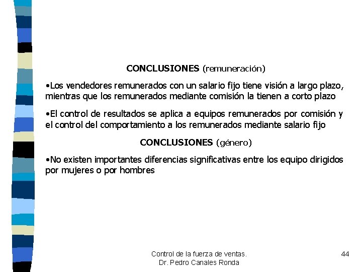CONCLUSIONES (remuneración) • Los vendedores remunerados con un salario fijo tiene visión a largo CONCLUSIONES (remuneración) • Los vendedores remunerados con un salario fijo tiene visión a largo