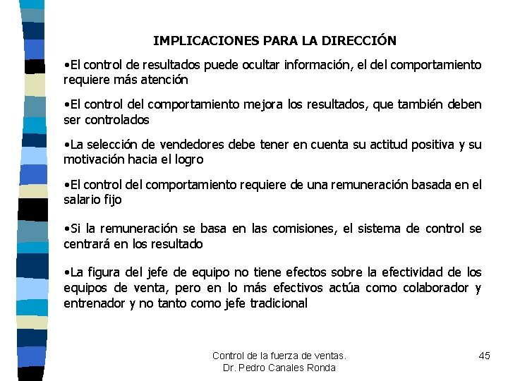 IMPLICACIONES PARA LA DIRECCIÓN • El control de resultados puede ocultar información, el del IMPLICACIONES PARA LA DIRECCIÓN • El control de resultados puede ocultar información, el del