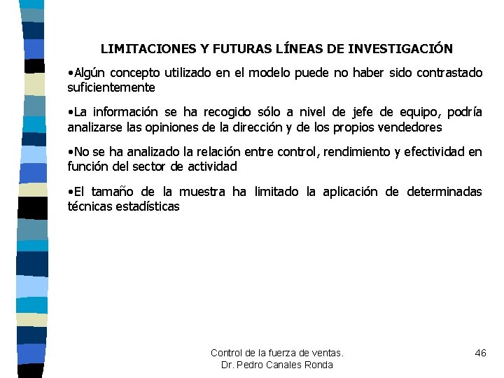 LIMITACIONES Y FUTURAS LÍNEAS DE INVESTIGACIÓN • Algún concepto utilizado en el modelo puede LIMITACIONES Y FUTURAS LÍNEAS DE INVESTIGACIÓN • Algún concepto utilizado en el modelo puede