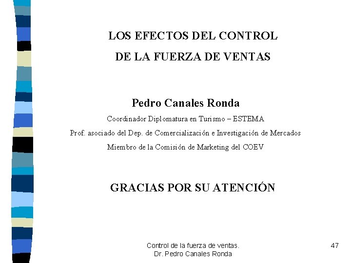 LOS EFECTOS DEL CONTROL DE LA FUERZA DE VENTAS Pedro Canales Ronda Coordinador Diplomatura LOS EFECTOS DEL CONTROL DE LA FUERZA DE VENTAS Pedro Canales Ronda Coordinador Diplomatura