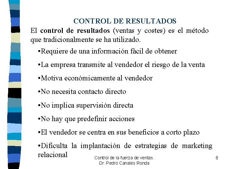 CONTROL DE RESULTADOS El control de resultados (ventas y costes) es el método que CONTROL DE RESULTADOS El control de resultados (ventas y costes) es el método que