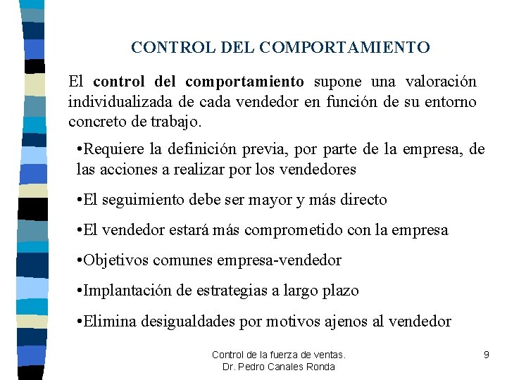 CONTROL DEL COMPORTAMIENTO El control del comportamiento supone una valoración individualizada de cada vendedor CONTROL DEL COMPORTAMIENTO El control del comportamiento supone una valoración individualizada de cada vendedor
