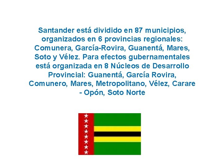 Santander está dividido en 87 municipios, organizados en 6 provincias regionales: Comunera, García-Rovira, Guanentá,