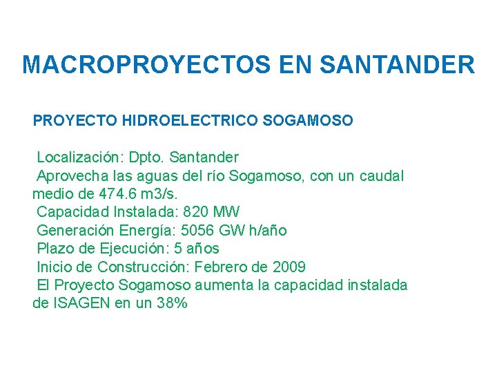 MACROPROYECTOS EN SANTANDER PROYECTO HIDROELECTRICO SOGAMOSO Localización: Dpto. Santander Aprovecha las aguas del río