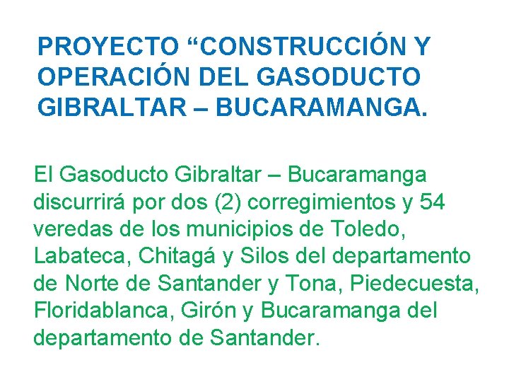 PROYECTO “CONSTRUCCIÓN Y OPERACIÓN DEL GASODUCTO GIBRALTAR – BUCARAMANGA. El Gasoducto Gibraltar – Bucaramanga