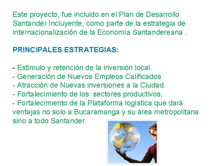 Este proyecto, fue incluido en el Plan de Desarrollo Santander Incluyente, como parte de