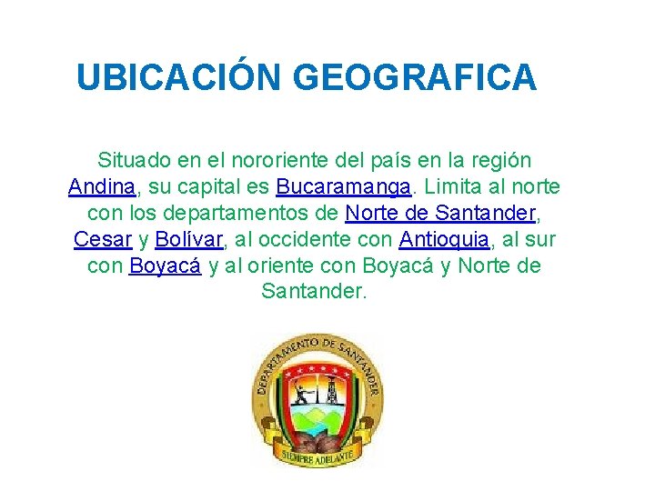 UBICACIÓN GEOGRAFICA Situado en el nororiente del país en la región Andina, su capital