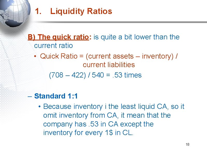 1. Liquidity Ratios B) The quick ratio: is quite a bit lower than the