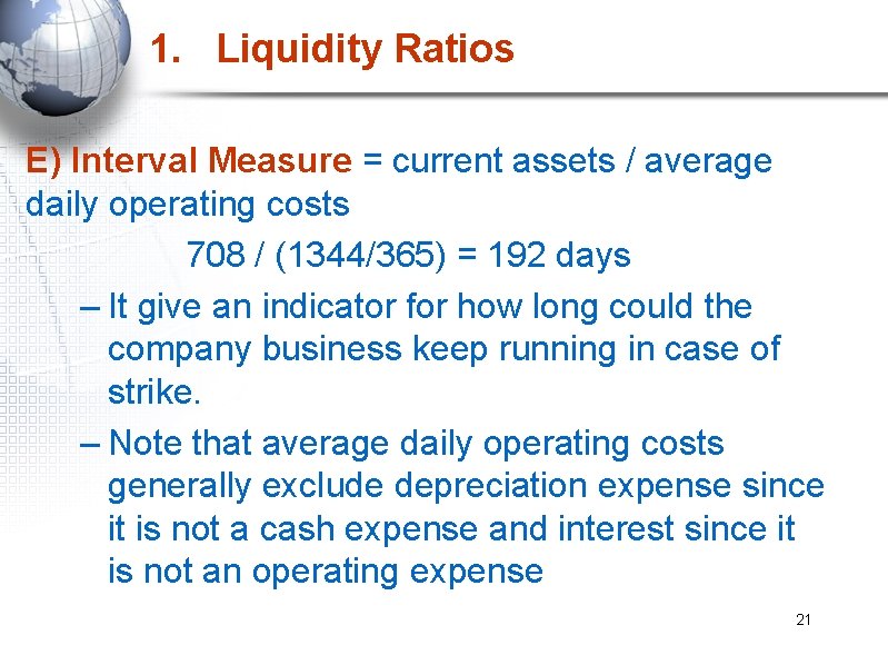 1. Liquidity Ratios E) Interval Measure = current assets / average daily operating costs