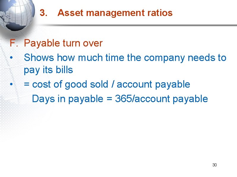 3. Asset management ratios F. Payable turn over • Shows how much time the