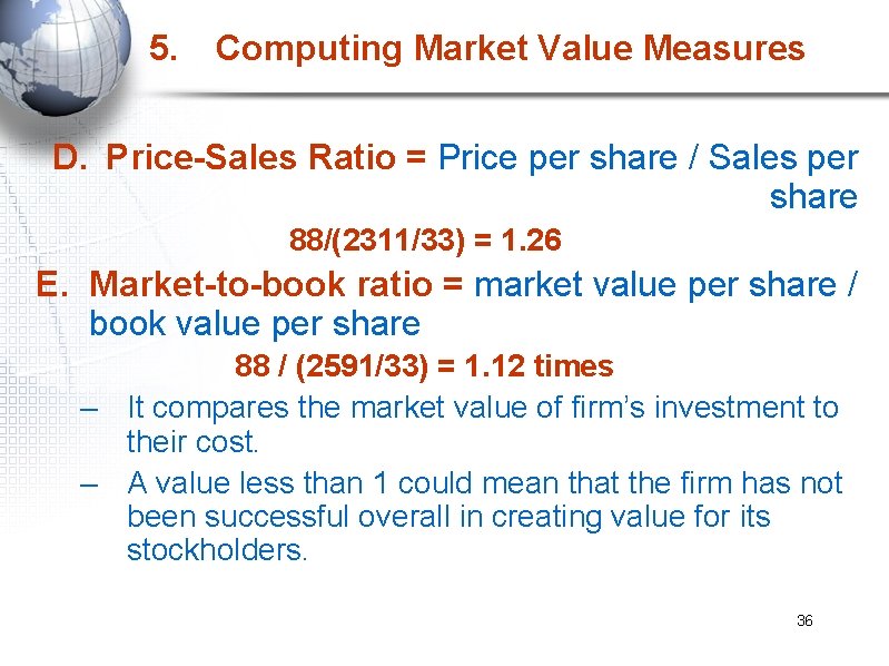 5. Computing Market Value Measures D. Price-Sales Ratio = Price per share / Sales