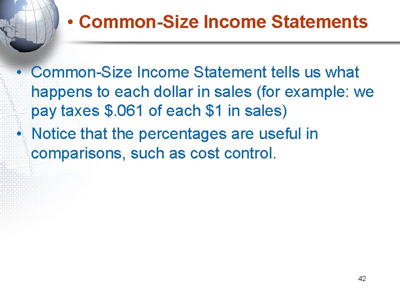  • Common-Size Income Statements • Common-Size Income Statement tells us what happens to