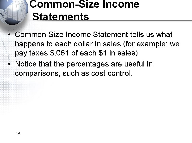 Common-Size Income Statements • Common-Size Income Statement tells us what happens to each dollar