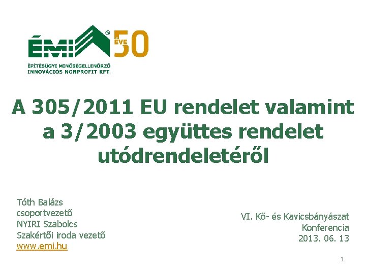 A 305/2011 EU rendelet valamint a 3/2003 együttes rendelet utódrendeletéről Tóth Balázs csoportvezető NYIRI