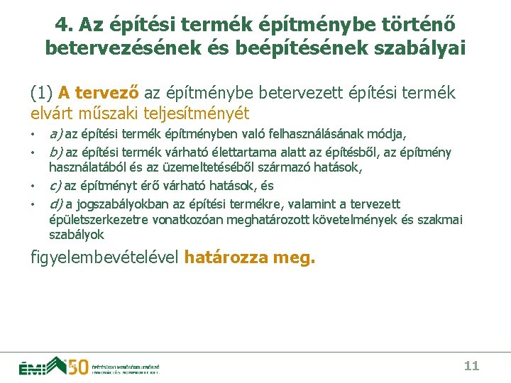 4. Az építési termék építménybe történő betervezésének és beépítésének szabályai (1) A tervező az