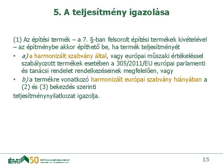 5. A teljesítmény igazolása (1) Az építési termék – a 7. §-ban felsorolt építési