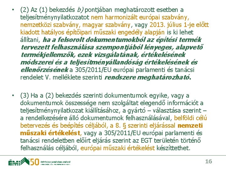  • (2) Az (1) bekezdés b) pontjában meghatározott esetben a teljesítménynyilatkozatot nem harmonizált
