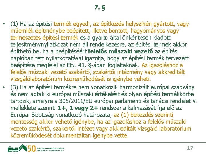 7. § • (1) Ha az építési termék egyedi, az építkezés helyszínén gyártott, vagy