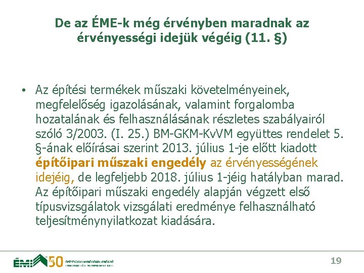De az ÉME-k még érvényben maradnak az érvényességi idejük végéig (11. §) • Az