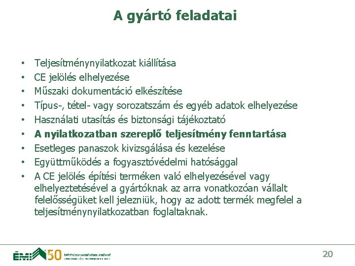 A gyártó feladatai • • • Teljesítménynyilatkozat kiállítása CE jelölés elhelyezése Műszaki dokumentáció elkészítése
