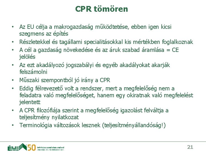 CPR tömören • Az EU célja a makrogazdaság működtetése, ebben igen kicsi szegmens az