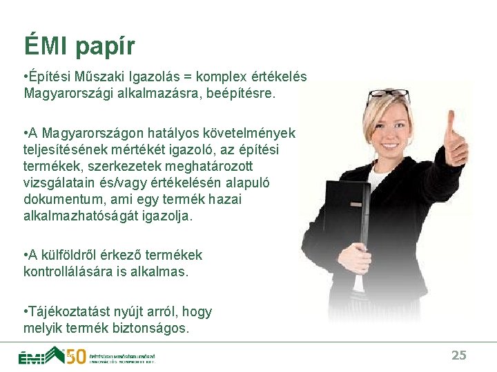 ÉMI papír • Építési Műszaki Igazolás = komplex értékelés Magyarországi alkalmazásra, beépítésre. • A