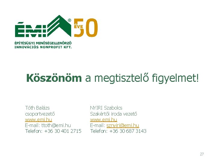  Köszönöm a megtisztelő figyelmet! Tóth Balázs csoportvezető www. emi. hu E-mail: ttoth@emi. hu