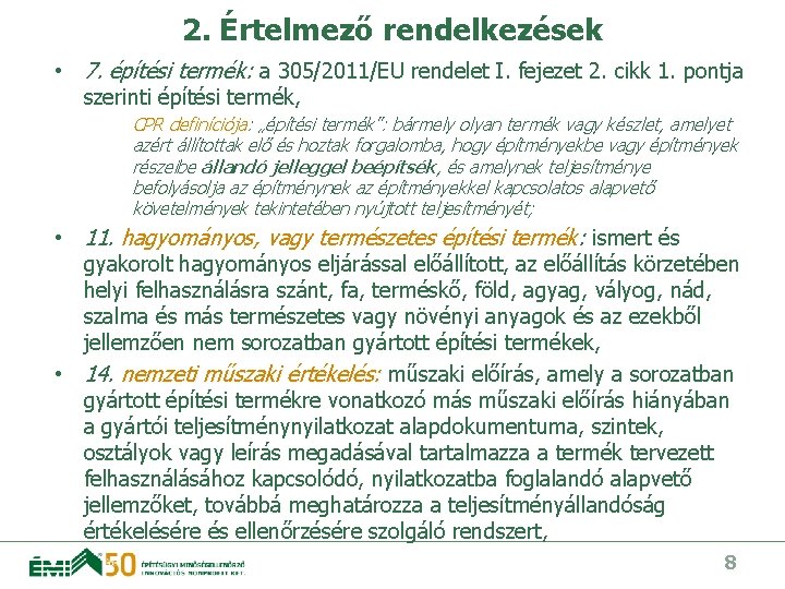 2. Értelmező rendelkezések • 7. építési termék: a 305/2011/EU rendelet I. fejezet 2. cikk