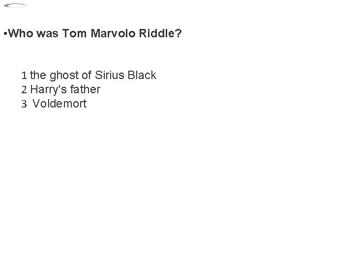  • Who was Tom Marvolo Riddle? 1 the ghost of Sirius Black 2