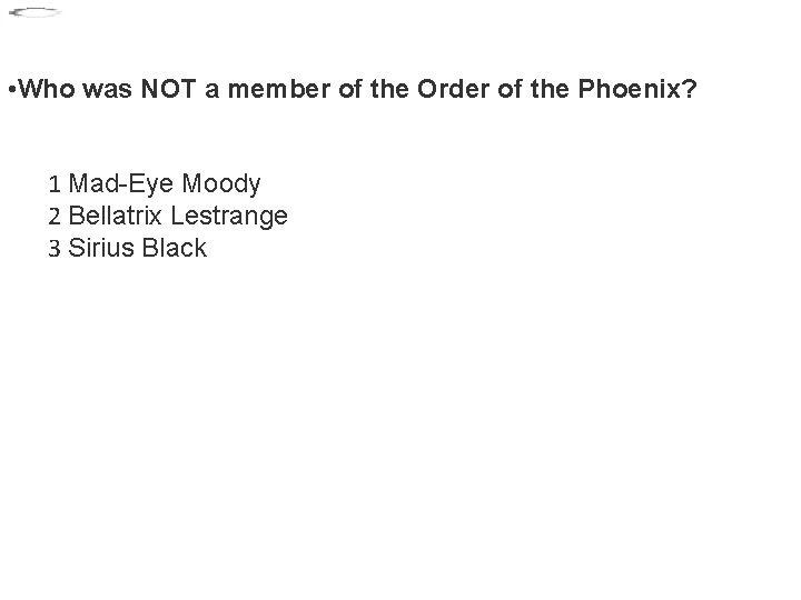  • Who was NOT a member of the Order of the Phoenix? 1