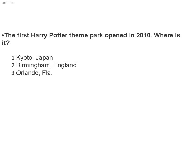  • The first Harry Potter theme park opened in 2010. Where is it?