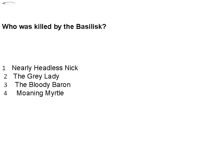 Who was killed by the Basilisk? 1 Nearly Headless Nick 2 The Grey Lady