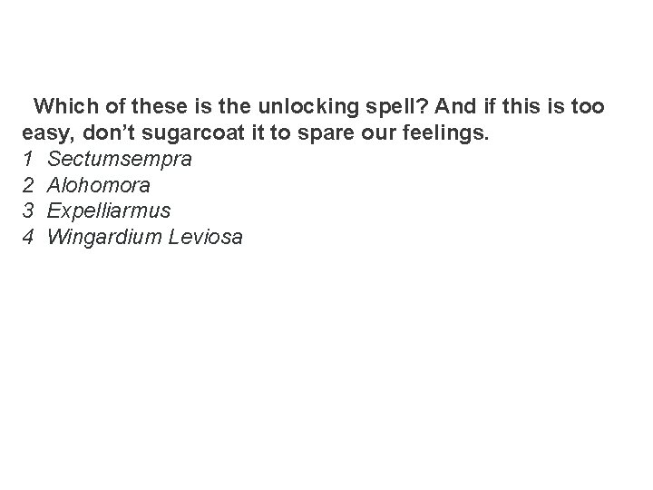  Which of these is the unlocking spell? And if this is too easy,