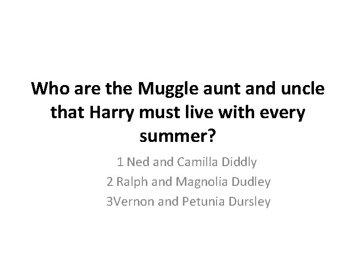 Who are the Muggle aunt and uncle that Harry must live with every summer?