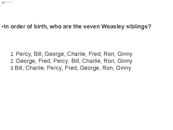  • In order of birth, who are the seven Weasley siblings? 1 Percy,