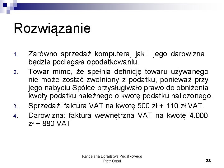 Rozwiązanie 1. 2. 3. 4. Zarówno sprzedaż komputera, jak i jego darowizna będzie podlegała