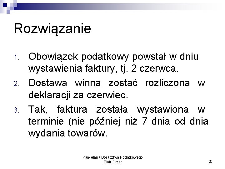 Rozwiązanie 1. 2. 3. Obowiązek podatkowy powstał w dniu wystawienia faktury, tj. 2 czerwca.