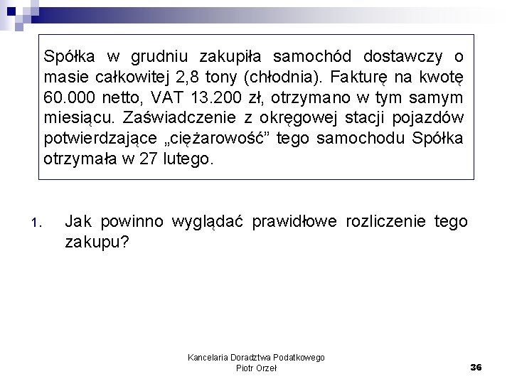 Spółka w grudniu zakupiła samochód dostawczy o masie całkowitej 2, 8 tony (chłodnia). Fakturę