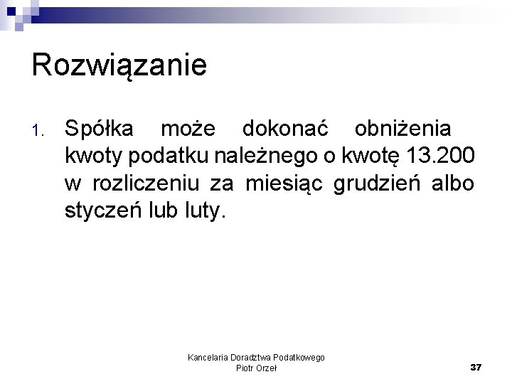 Rozwiązanie 1. Spółka może dokonać obniżenia kwoty podatku należnego o kwotę 13. 200 w