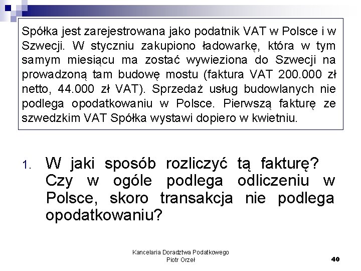 Spółka jest zarejestrowana jako podatnik VAT w Polsce i w Szwecji. W styczniu zakupiono