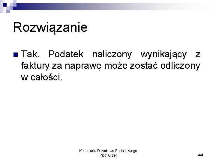 Rozwiązanie n Tak. Podatek naliczony wynikający z faktury za naprawę może zostać odliczony w